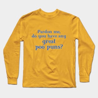 Pardon me, do you have any great poo puns? Long Sleeve T-Shirt